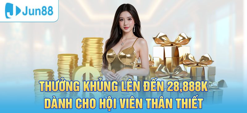 Jun88 thưởng khủng lên đến 28,888k cho hội viên